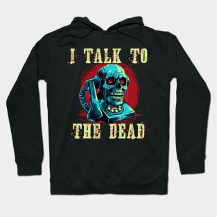 I Talk To The Dead Hoodie